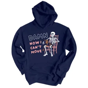 Damn Now I Can't Move - Hoodie