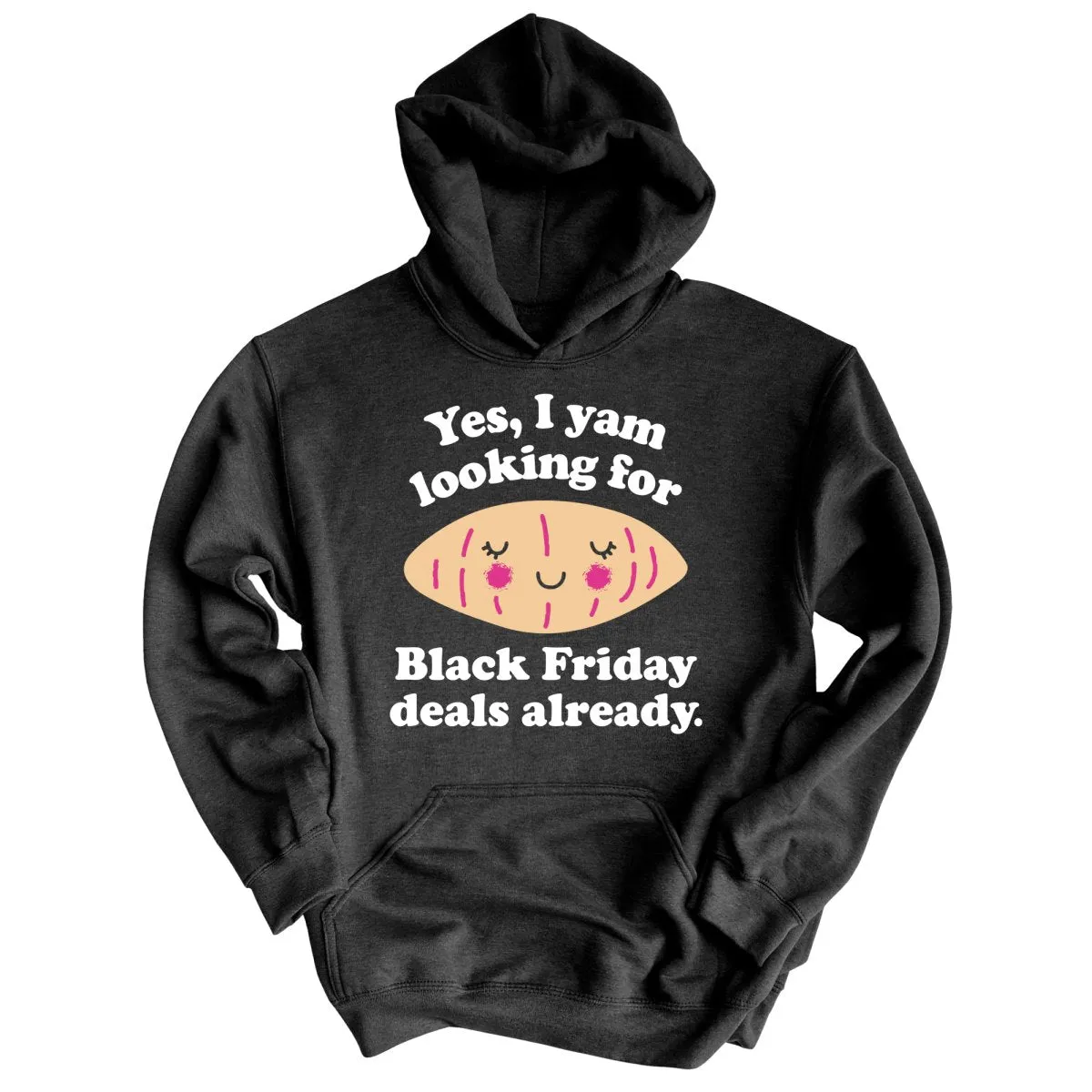 Yes I Yam Looking For Black Friday Deals Already Hoodie