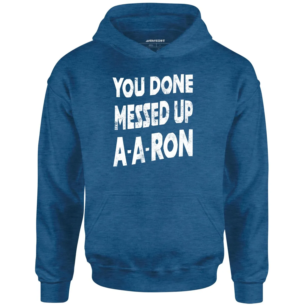 You Done Messed Up A-A-Ron - Unisex Hoodie