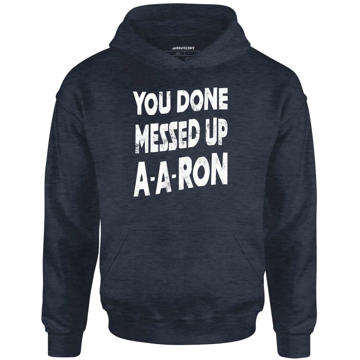 You Done Messed Up A-A-Ron - Unisex Hoodie